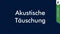 Was ist eine akustische Täuschung?